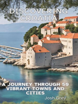 cover image of Discovering Croatia--A Journey Through 50 Vibrant Towns and Cities